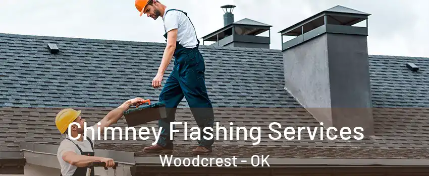 Chimney Flashing Services Woodcrest - OK