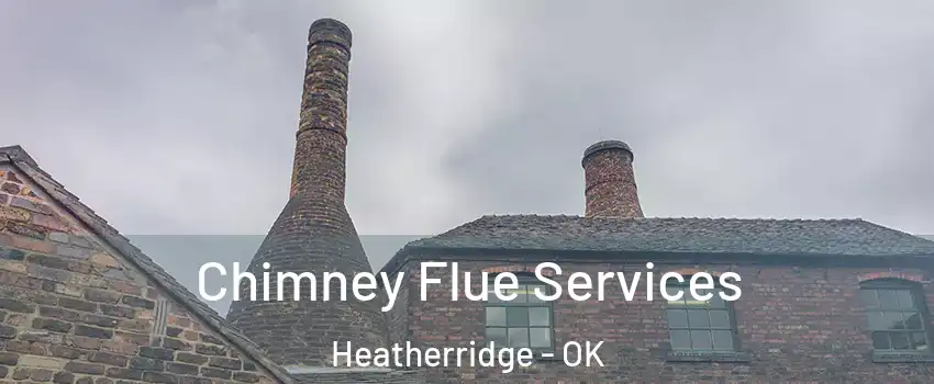 Chimney Flue Services Heatherridge - OK