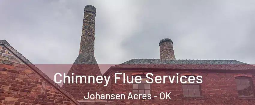 Chimney Flue Services Johansen Acres - OK