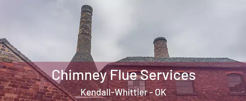 Chimney Flue Services Kendall-Whittier - OK
