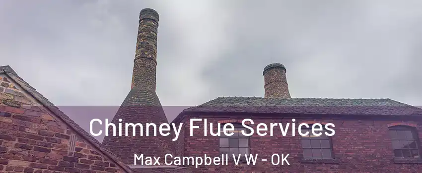 Chimney Flue Services Max Campbell V W - OK