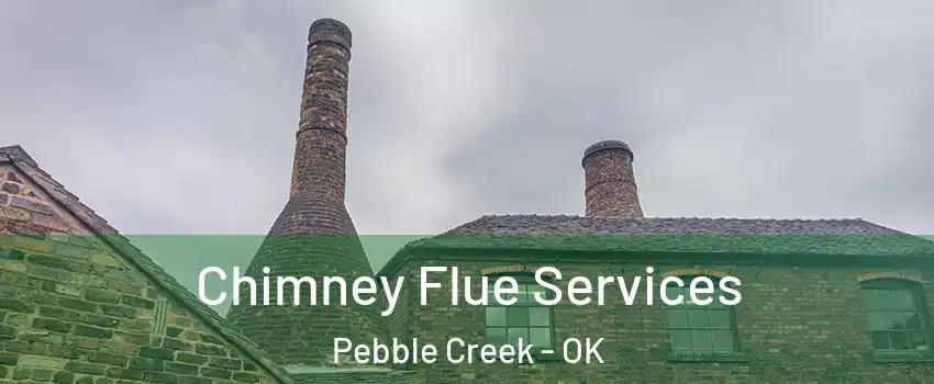 Chimney Flue Services Pebble Creek - OK