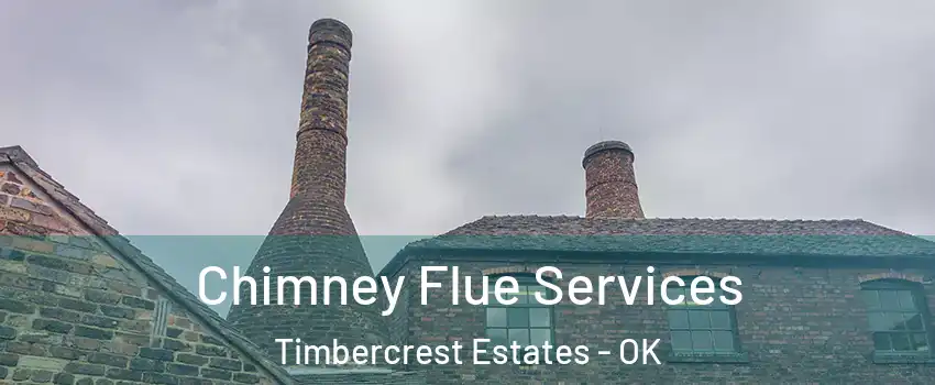 Chimney Flue Services Timbercrest Estates - OK