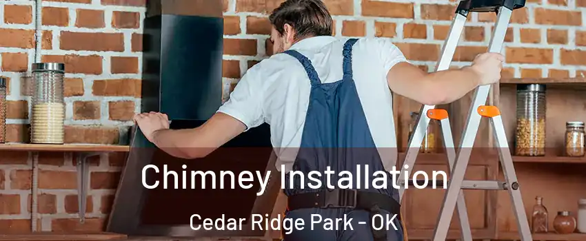 Chimney Installation Cedar Ridge Park - OK