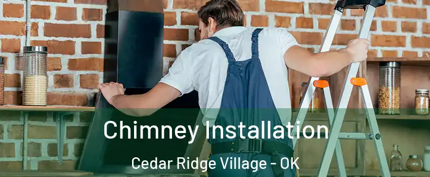 Chimney Installation Cedar Ridge Village - OK
