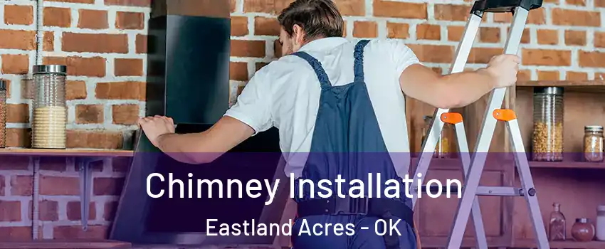 Chimney Installation Eastland Acres - OK