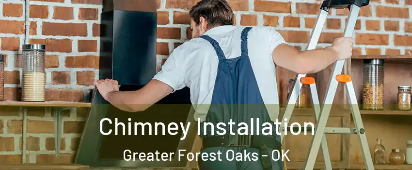 Chimney Installation Greater Forest Oaks - OK