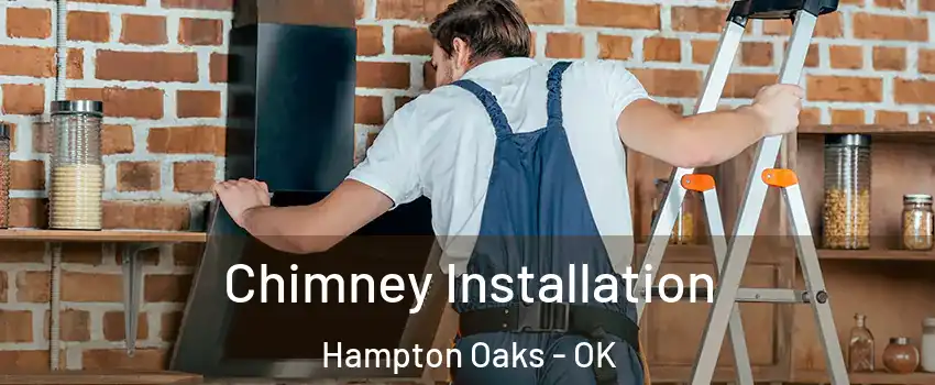 Chimney Installation Hampton Oaks - OK