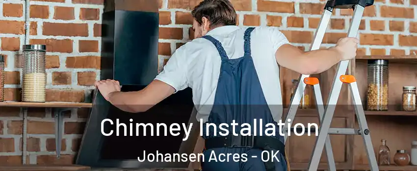 Chimney Installation Johansen Acres - OK