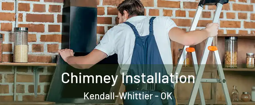 Chimney Installation Kendall-Whittier - OK