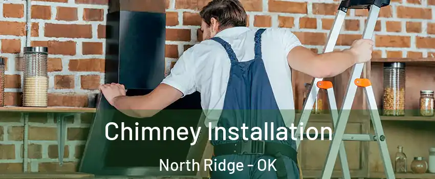 Chimney Installation North Ridge - OK