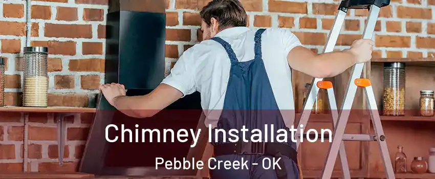 Chimney Installation Pebble Creek - OK
