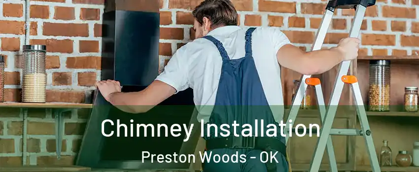 Chimney Installation Preston Woods - OK