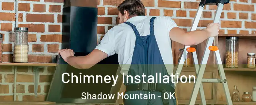Chimney Installation Shadow Mountain - OK
