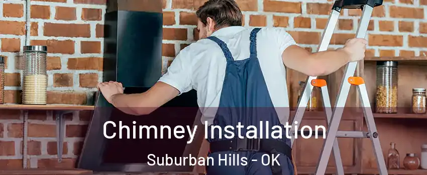 Chimney Installation Suburban Hills - OK