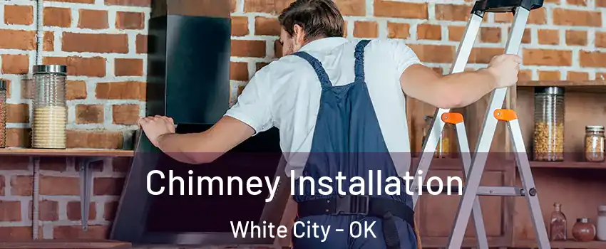 Chimney Installation White City - OK