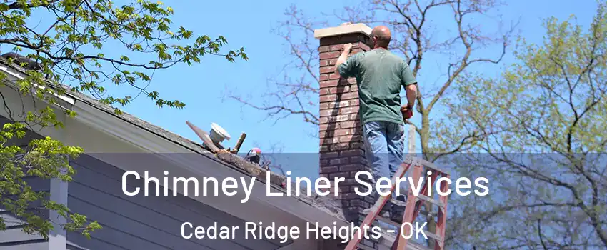 Chimney Liner Services Cedar Ridge Heights - OK