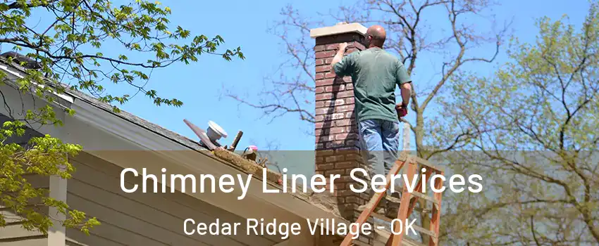 Chimney Liner Services Cedar Ridge Village - OK