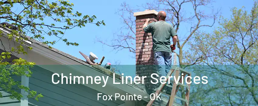 Chimney Liner Services Fox Pointe - OK