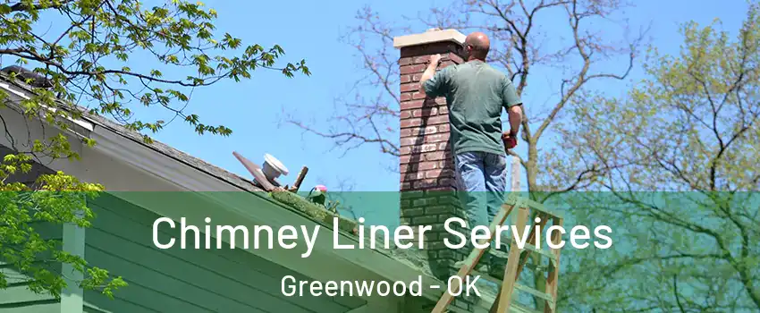 Chimney Liner Services Greenwood - OK