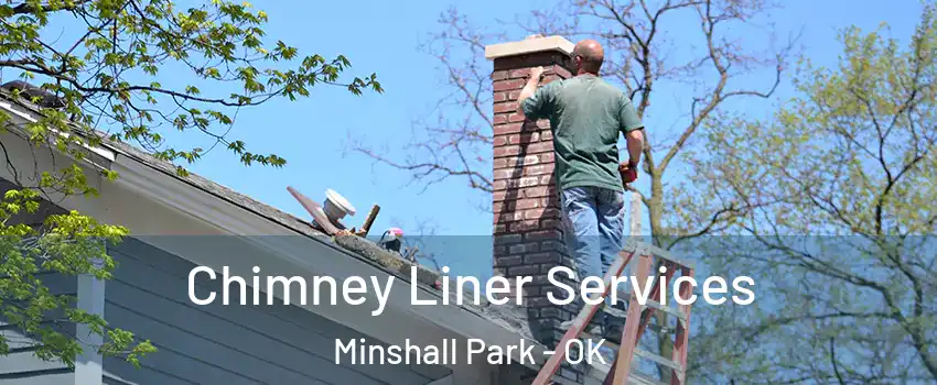 Chimney Liner Services Minshall Park - OK