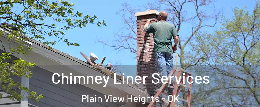 Chimney Liner Services Plain View Heights - OK