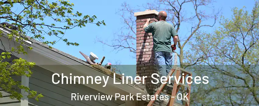 Chimney Liner Services Riverview Park Estates - OK