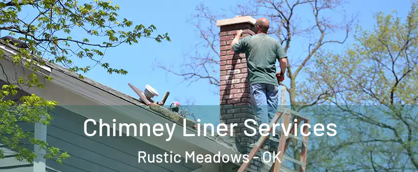Chimney Liner Services Rustic Meadows - OK