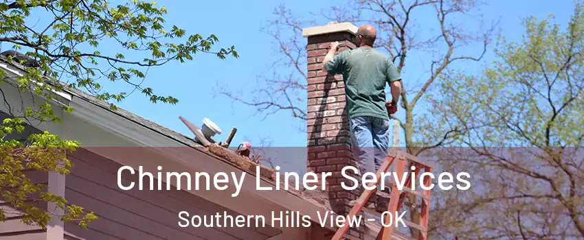 Chimney Liner Services Southern Hills View - OK