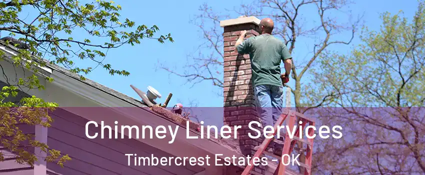 Chimney Liner Services Timbercrest Estates - OK