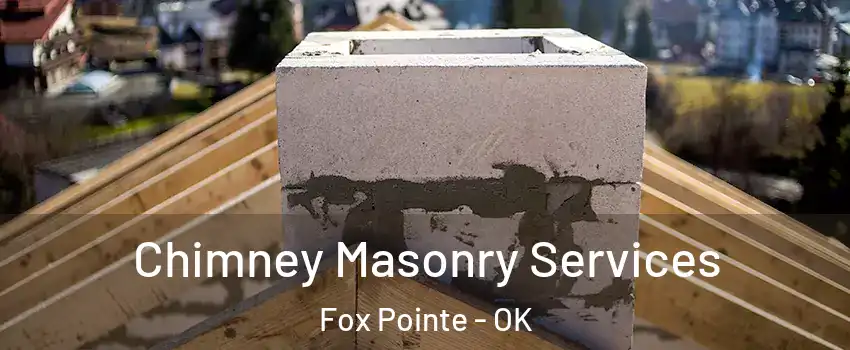 Chimney Masonry Services Fox Pointe - OK
