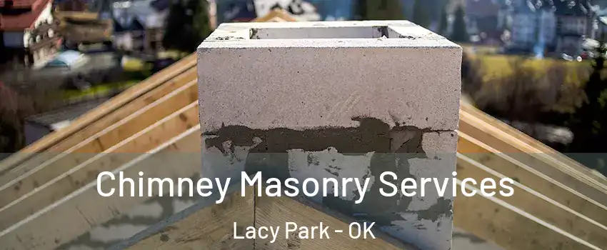 Chimney Masonry Services Lacy Park - OK