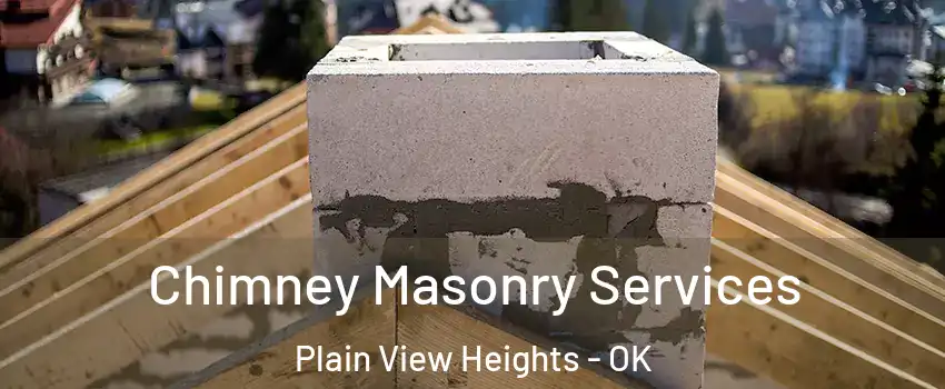 Chimney Masonry Services Plain View Heights - OK