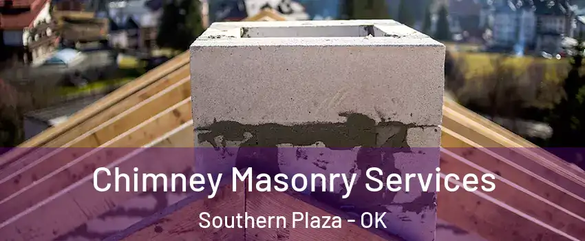 Chimney Masonry Services Southern Plaza - OK