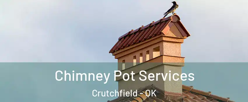 Chimney Pot Services Crutchfield - OK