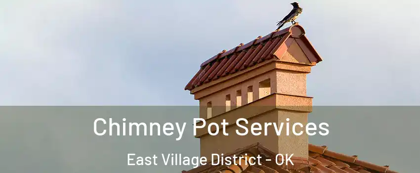 Chimney Pot Services East Village District - OK