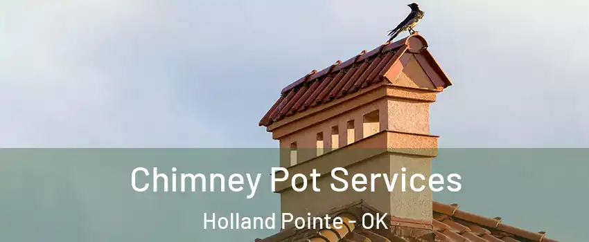 Chimney Pot Services Holland Pointe - OK