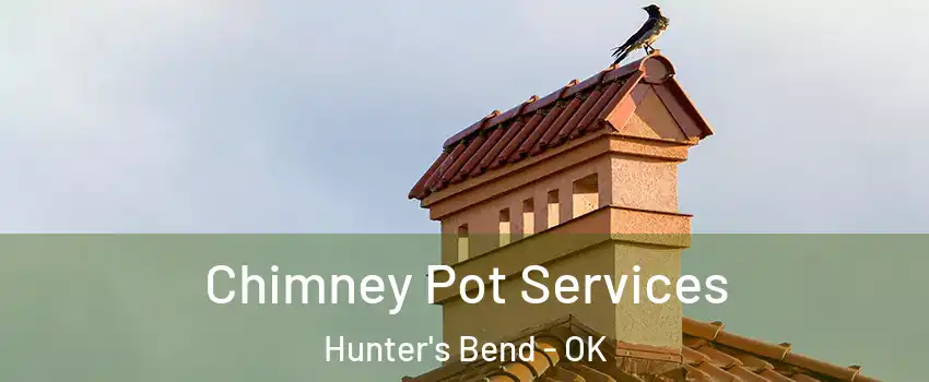 Chimney Pot Services Hunter's Bend - OK