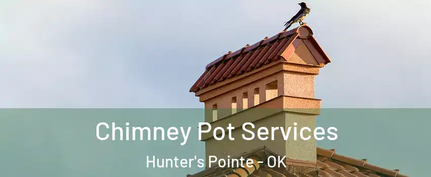 Chimney Pot Services Hunter's Pointe - OK
