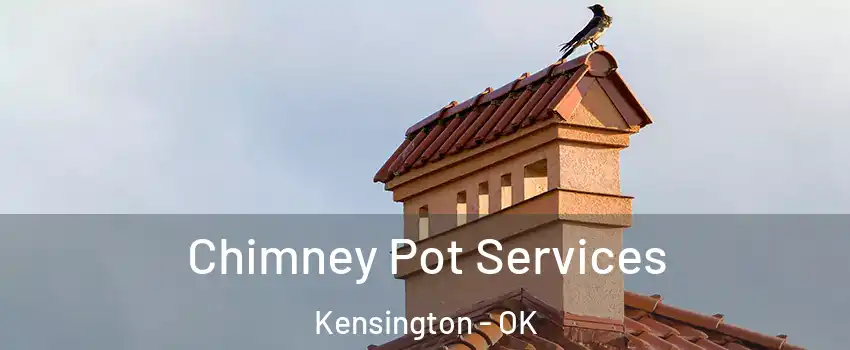 Chimney Pot Services Kensington - OK