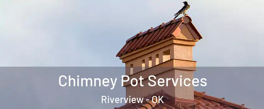 Chimney Pot Services Riverview - OK