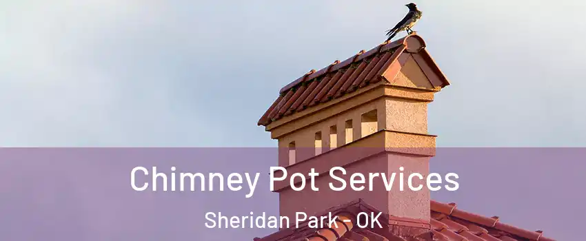 Chimney Pot Services Sheridan Park - OK