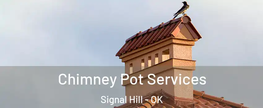 Chimney Pot Services Signal Hill - OK