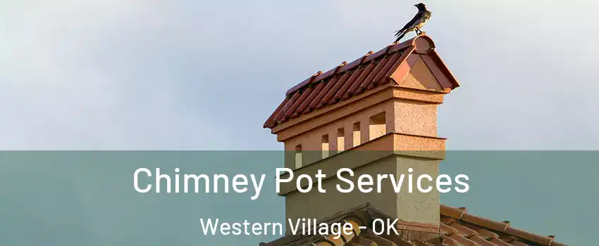 Chimney Pot Services Western Village - OK