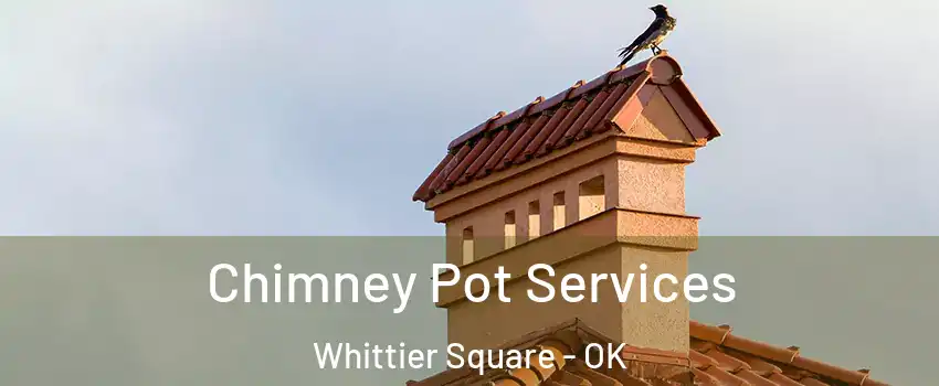 Chimney Pot Services Whittier Square - OK