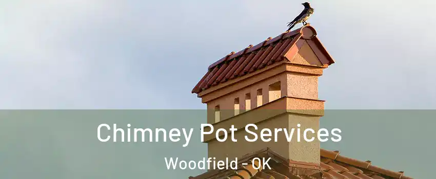 Chimney Pot Services Woodfield - OK