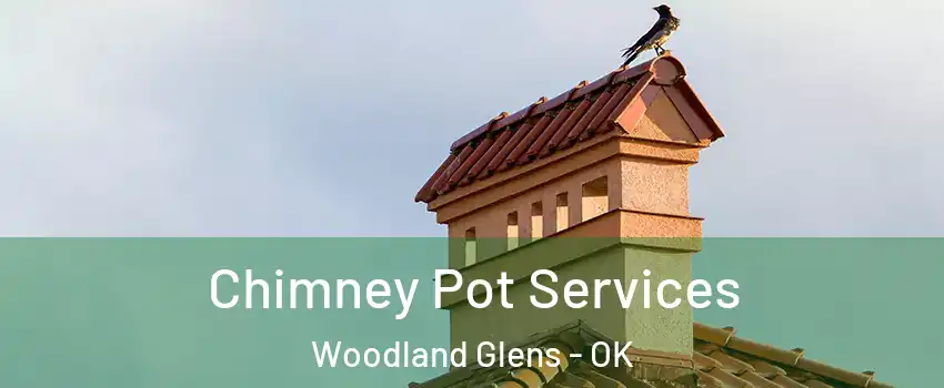 Chimney Pot Services Woodland Glens - OK