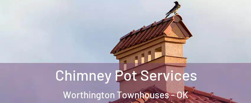 Chimney Pot Services Worthington Townhouses - OK