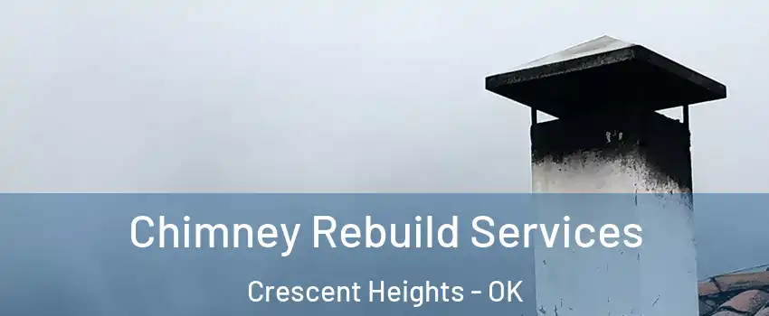 Chimney Rebuild Services Crescent Heights - OK
