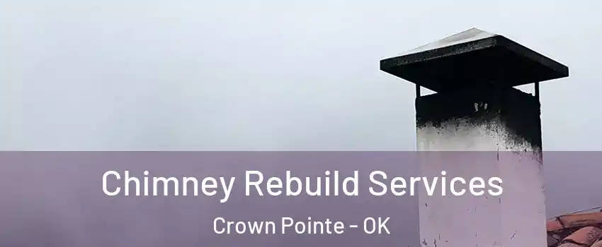 Chimney Rebuild Services Crown Pointe - OK